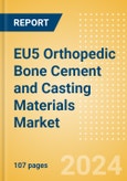 EU5 Orthopedic Bone Cement and Casting Materials Market Outlook to 2033 - Bone Cement and Casting Materials- Product Image