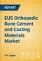 EU5 Orthopedic Bone Cement and Casting Materials Market Outlook to 2033 - Bone Cement and Casting Materials - Product Image