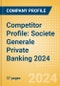 Competitor Profile: Societe Generale Private Banking 2024 - Product Thumbnail Image