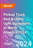 Pickup Truck Bed & Utility Upfit Equipment in North America 2024- Product Image