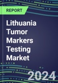 Lithuania Tumor Markers Testing Market 2024-2029 - Supplier Shares and Strategies, Volume and Sales Segment Forecasts for Major Tumor Markers, Latest Technologies and Instrumentation Pipeline, Emerging Opportunities for Suppliers, Market Barriers and Risks- Product Image