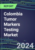Colombia Tumor Markers Testing Market 2024-2029 - Supplier Shares and Strategies, Volume and Sales Segment Forecasts for Major Tumor Markers, Latest Technologies and Instrumentation Pipeline, Emerging Opportunities for Suppliers, Market Barriers and Risks- Product Image
