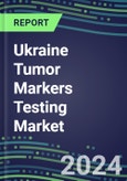 Ukraine Tumor Markers Testing Market 2024-2029 - Supplier Shares and Strategies, Volume and Sales Segment Forecasts for Major Tumor Markers, Latest Technologies and Instrumentation Pipeline, Emerging Opportunities for Suppliers, Market Barriers and Risks- Product Image