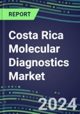 Costa Rica Molecular Diagnostics Market Opportunities 2024-2029 - 2024 Competitor Shares and Growth Strategies, Volume and Sales Segment Forecasts for 100 Infectious, Genetic, Cancer, Forensic and Paternity Tests- Product Image