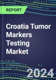 Croatia Tumor Markers Testing Market 2024-2029 - Supplier Shares and Strategies, Volume and Sales Segment Forecasts for Major Tumor Markers, Latest Technologies and Instrumentation Pipeline, Emerging Opportunities for Suppliers, Market Barriers and Risks- Product Image