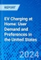 EV Charging at Home: User Demand and Preferences in the United States - Product Thumbnail Image