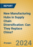 New Manufacturing Hubs in Supply Chain Diversification: Can They Replace China?- Product Image