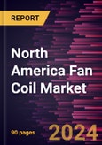 North America Fan Coil Market Size and Forecast, Regional Share, Trend, and Growth Opportunity Analysis Report Coverage: By Type, End User, and Country- Product Image