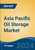 Asia Pacific Oil Storage Market, By Country, Competition, Forecast & Opportunities, 2019-2029F- Product Image