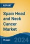 Spain Head and Neck Cancer Market, By Region, Competition, Forecast & Opportunities, 2019-2029F - Product Image