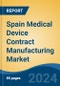 Spain Medical Device Contract Manufacturing Market, By Region, Competition, Forecast & Opportunities, 2019-2029F - Product Thumbnail Image