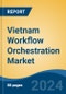 Vietnam Workflow Orchestration Market, By Region, Competition, Forecast & Opportunities, 2019-2029F - Product Image