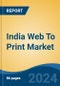 India Web To Print Market, By Region, Competition, Forecast & Opportunities, 2020-2030F - Product Thumbnail Image