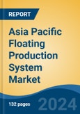 Asia Pacific Floating Production System Market, By Country, Competition, Forecast & Opportunities, 2019-2029F- Product Image