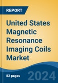 United States Magnetic Resonance Imaging Coils Market, By Region, Competition, Forecast & Opportunities, 2019-2029F- Product Image