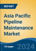 Asia Pacific Pipeline Maintenance Market, By Country, Competition, Forecast & Opportunities, 2019-2029F- Product Image