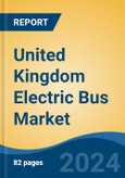United Kingdom Electric Bus Market, By Region, Competition, Forecast & Opportunities, 2019-2029F- Product Image