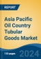 Asia Pacific Oil Country Tubular Goods Market, By Country, Competition, Forecast & Opportunities, 2019-2029F - Product Thumbnail Image
