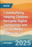 Cyberbullying: Helping Children Navigate Digital Technology and Social Media. Edition No. 1- Product Image