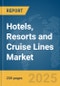 Hotels, Resorts and Cruise Lines Market Report 2025 - Product Image