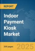 Indoor Payment Kiosk Market Report 2025- Product Image