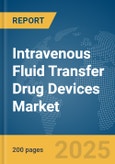 Intravenous Fluid Transfer Drug Devices Market Report 2025- Product Image