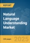 Natural Language Understanding Market Report 2025 - Product Thumbnail Image