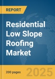Residential Low Slope Roofing Market Report 2025- Product Image