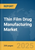 Thin Film Drug Manufacturing Market Report 2025- Product Image