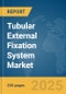 Tubular External Fixation System Market Report 2025 - Product Image