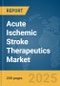 Acute Ischemic Stroke Therapeutics Market Report 2025 - Product Image