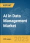 AI in Data Management Market Report 2025 - Product Image