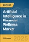 Artificial Intelligence (AI) in Financial Wellness Market Report 2025 - Product Thumbnail Image