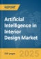 Artificial Intelligence (AI) in Interior Design Market Report 2025 - Product Thumbnail Image