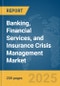 Banking, Financial Services, and Insurance (BFSI) Crisis Management Market Report 2025 - Product Thumbnail Image