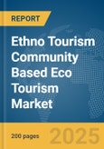 Ethno Tourism Community Based Eco Tourism Market Report 2025- Product Image