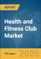 Health and Fitness Club Market Report 2025 - Product Image