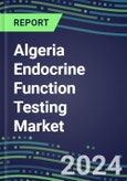 2024-2029 Algeria Endocrine Function Testing Market for 20 Assays-2024 Supplier Shares and Strategies, Opportunities-2024-2029 Volume and Sales Segment Forecasts, Market Barriers and Risks- Product Image