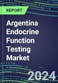 2024-2029 Argentina Endocrine Function Testing Market for 20 Assays-2024 Supplier Shares and Strategies, Opportunities-2024-2029 Volume and Sales Segment Forecasts, Market Barriers and Risks- Product Image