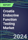 2024-2029 Croatia Endocrine Function Testing Market for 20 Assays-2024 Supplier Shares and Strategies, Opportunities-2024-2029 Volume and Sales Segment Forecasts, Market Barriers and Risks- Product Image