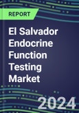 2024-2029 El Salvador Endocrine Function Testing Market for 20 Assays-2024 Supplier Shares and Strategies, Opportunities-2024-2029 Volume and Sales Segment Forecasts, Market Barriers and Risks- Product Image