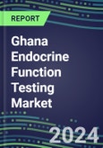 2024-2029 Ghana Endocrine Function Testing Market for 20 Assays-2024 Supplier Shares and Strategies, Opportunities-2024-2029 Volume and Sales Segment Forecasts, Market Barriers and Risks- Product Image