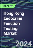 2024-2029 Hong Kong Endocrine Function Testing Market for 20 Assays-2024 Supplier Shares and Strategies, Opportunities-2024-2029 Volume and Sales Segment Forecasts, Market Barriers and Risks- Product Image