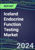 2024-2029 Iceland Endocrine Function Testing Market for 20 Assays-2024 Supplier Shares and Strategies, Opportunities-2024-2029 Volume and Sales Segment Forecasts, Market Barriers and Risks- Product Image