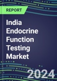 2024-2029 India Endocrine Function Testing Market for 20 Assays-2024 Supplier Shares and Strategies, Opportunities-2024-2029 Volume and Sales Segment Forecasts, Market Barriers and Risks- Product Image