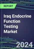 2024-2029 Iraq Endocrine Function Testing Market for 20 Assays-2024 Supplier Shares and Strategies, Opportunities-2024-2029 Volume and Sales Segment Forecasts, Market Barriers and Risks- Product Image