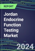2024-2029 Jordan Endocrine Function Testing Market for 20 Assays-2024 Supplier Shares and Strategies, Opportunities-2024-2029 Volume and Sales Segment Forecasts, Market Barriers and Risks- Product Image