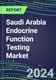 2024-2029 Saudi Arabia Endocrine Function Testing Market for 20 Assays-2024 Supplier Shares and Strategies, Opportunities-2024-2029 Volume and Sales Segment Forecasts, Market Barriers and Risks- Product Image