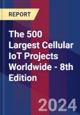 The 500 Largest Cellular IoT Projects Worldwide - 8th Edition- Product Image