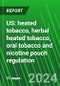 US: Heated Tobacco, Herbal Heated Tobacco, Oral Tobacco and Nicotine Pouch Regulation - Product Thumbnail Image